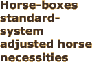 Horse-boxes stanard-system adjusted horse necessities