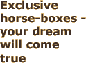 Exclusive horse-boxes - your dream will come true